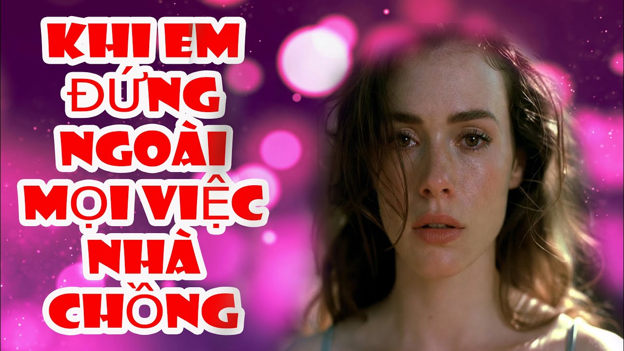 Câu Chuyện Đời Thực 2026 - Khi nàng dâu đứng ngoài mọi việc của Gia Đình Chồng?