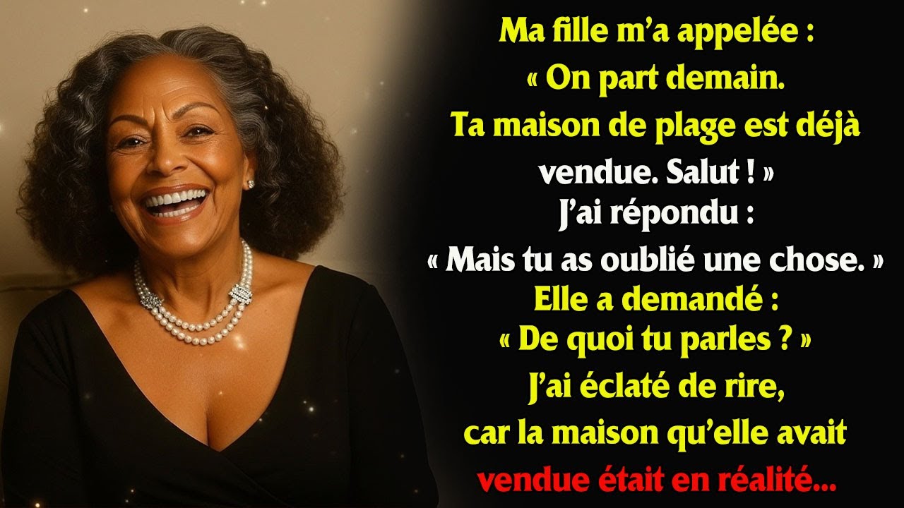« Nous partons demain, maman. J'ai vendu ta maison de plage. » Mais ce qu'elle ne savait pas, c'étai