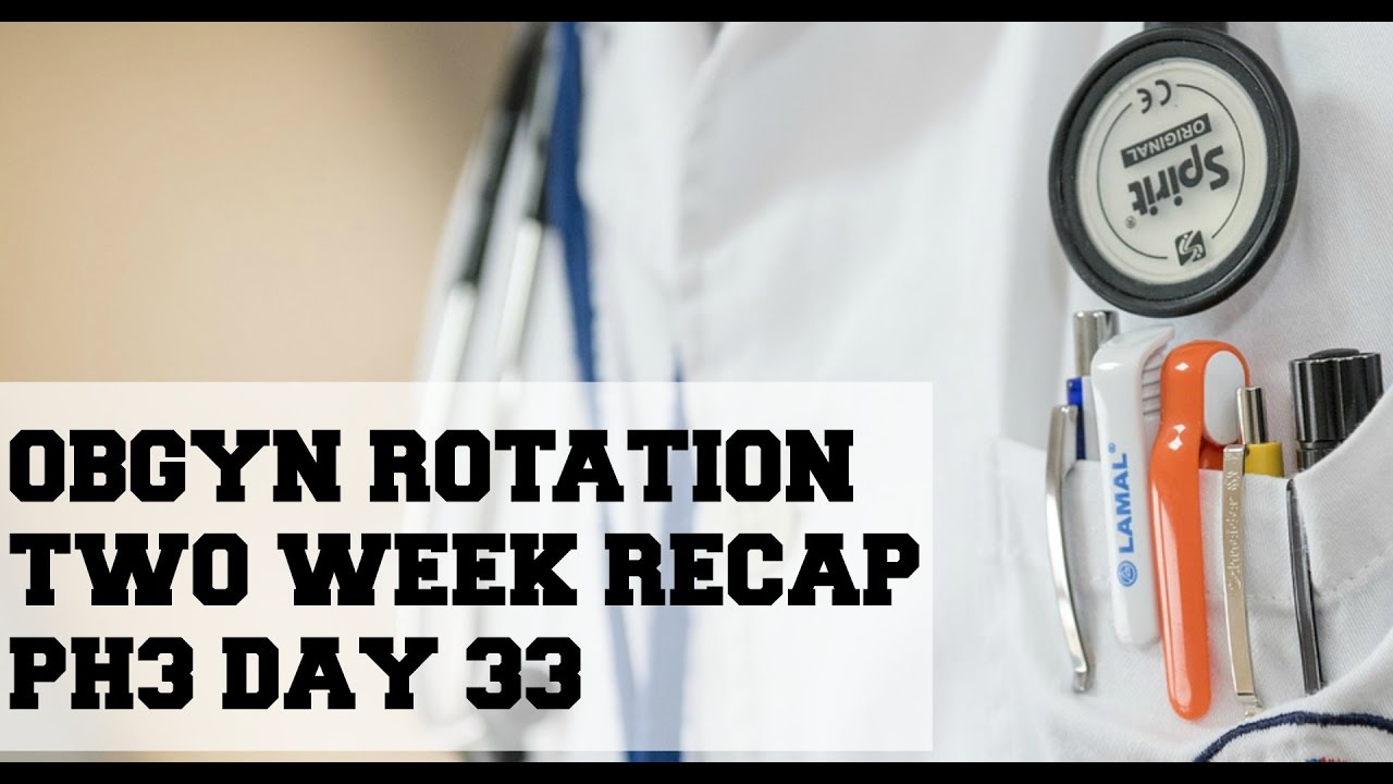 OBGYN Rotation | 2 Week Recap | PH3 Day 33