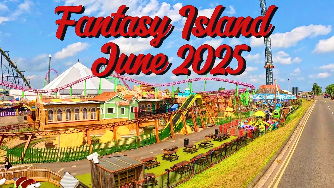 FANTASY ISLAND INGOLDMELLS  SKEGNESS JUNE 2025