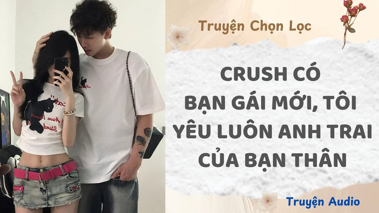 Crush Có Bạn Gái Mới, Tôi Yêu Luôn Anh Trai Của Bạn Thân | Truyện Audio Nấu Ăn