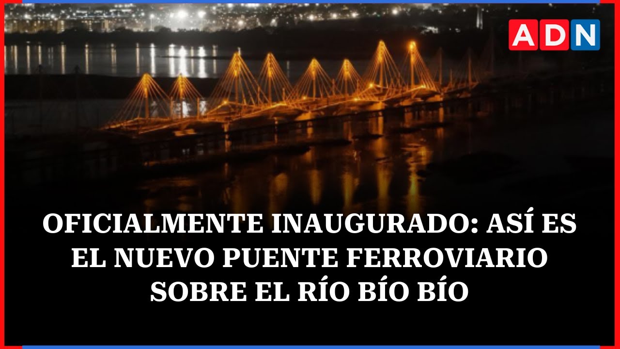 Oficialmente inaugurado: así es el nuevo Puente Ferroviario sobre el río Bío Bío
