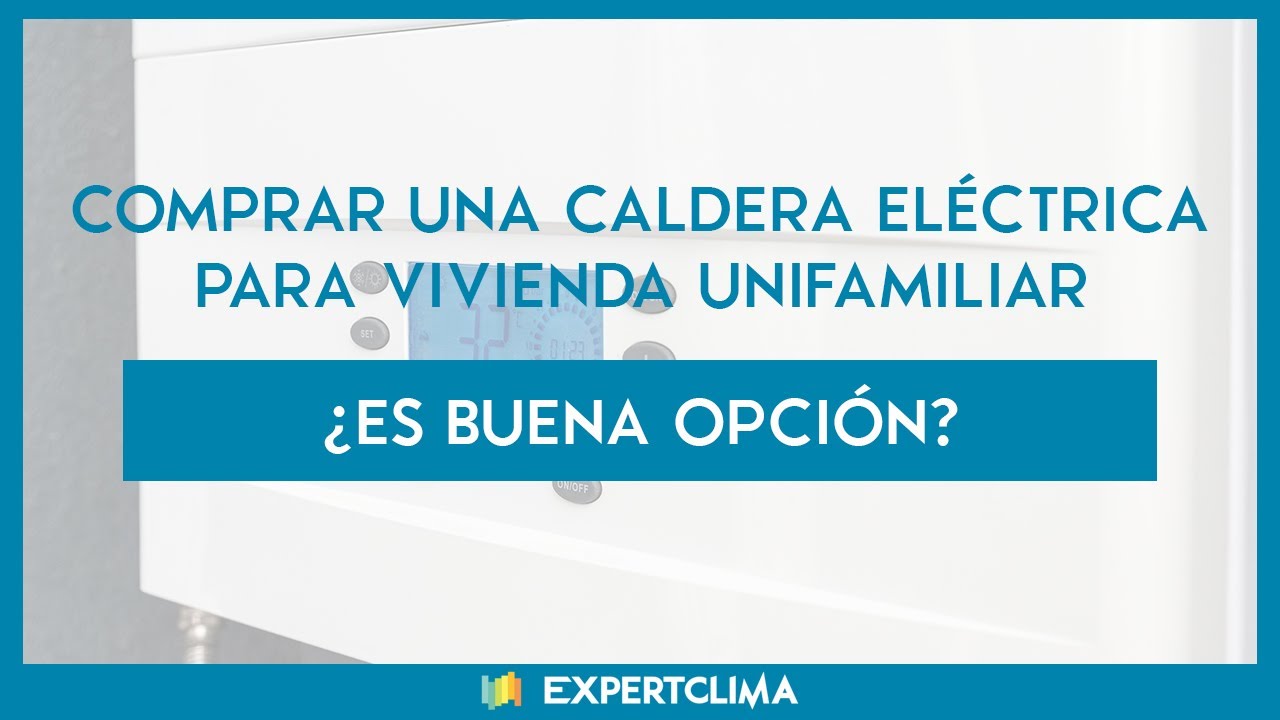 Comprar una Caldera El&eacute;ctrica para Vivienda Unifamiliar: &iquest;Es Buena Opci&oacute;n? 🔥 | expertClima.es
