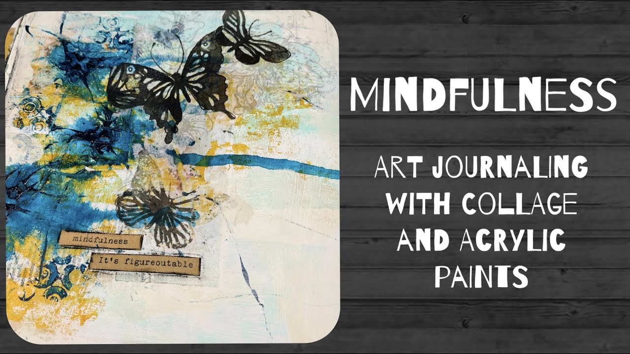 Mindfulness - Art journaling with collage and acrylic paints - process video