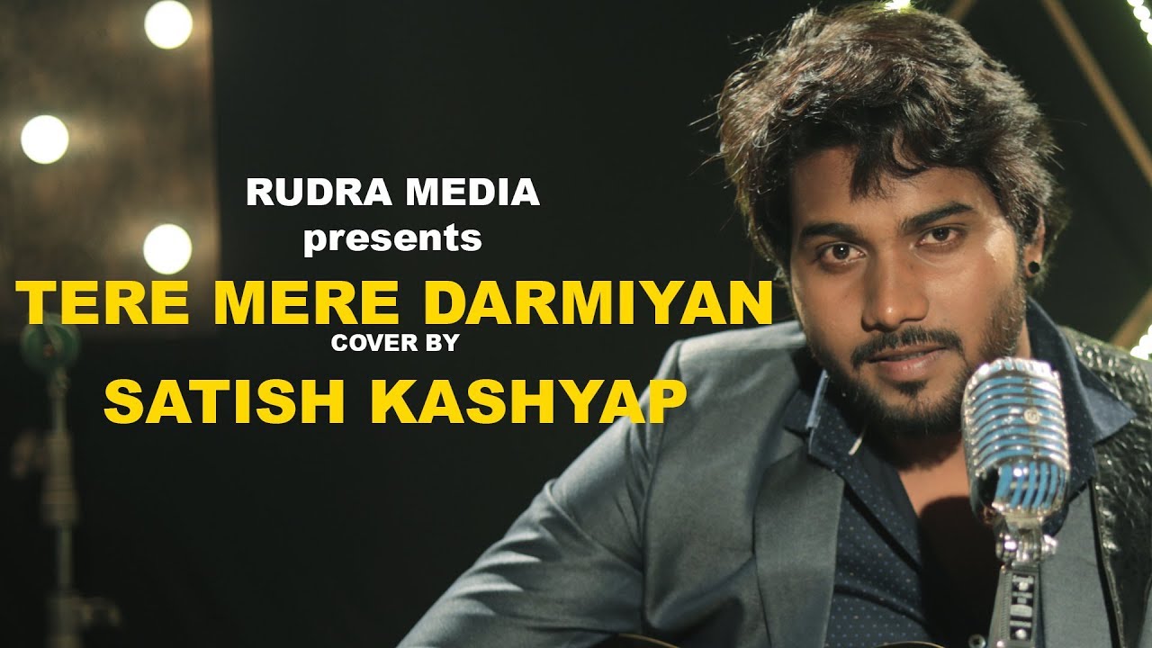 TERE MERE DARMIYAN COVER BY SATISH KASHYAP