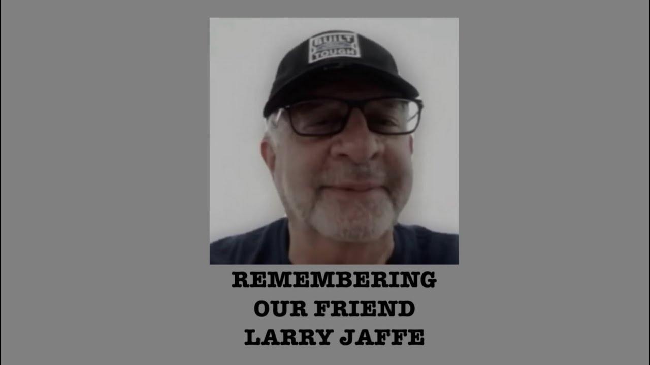 Remembering our friend Larry Jaffe (Lawrence George Jaffe)