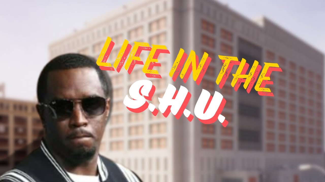 Inside the SHU: What P. Diddy Could Face in Isolation Housing