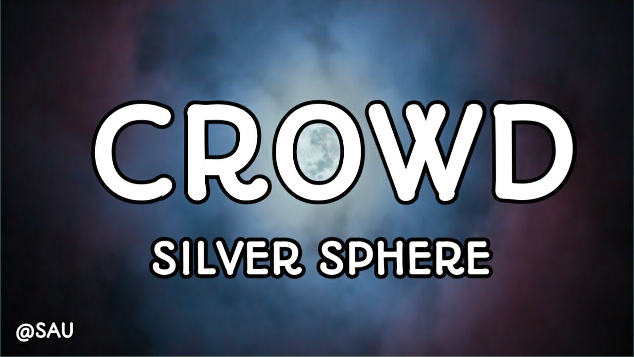 Silver Sphere - Crowd (Lyrics)