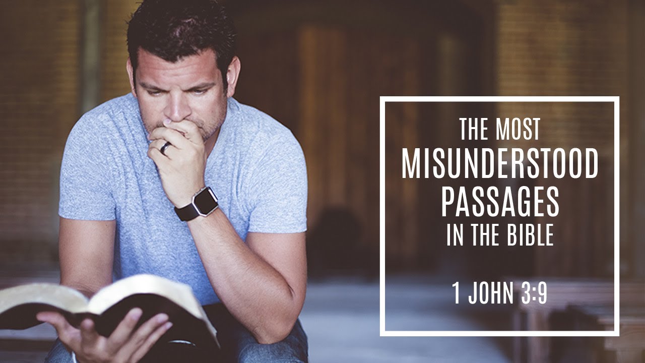 The Most Misunderstood Passages in the Bible - Part 4: 1 John 3:9 - Can Christians Practice Sin?