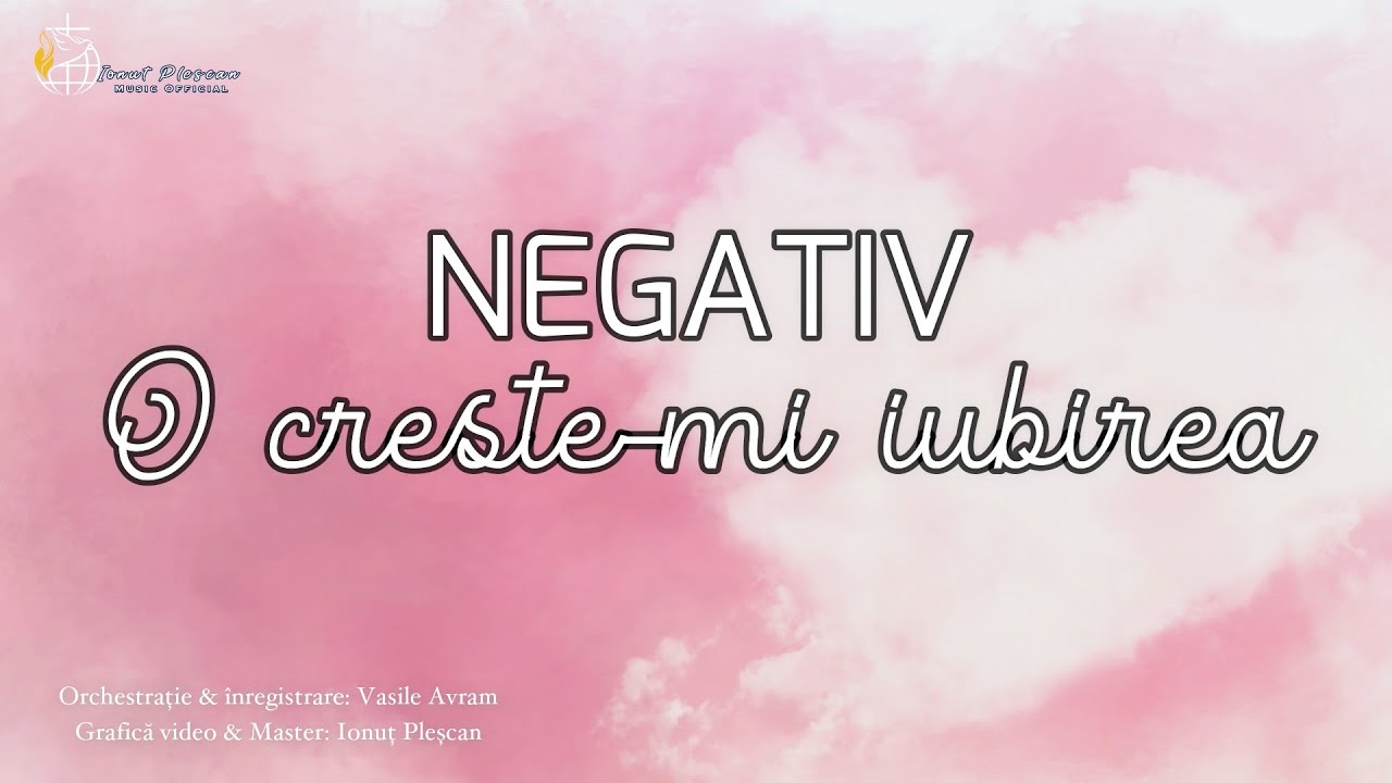O CREȘTE-MI IUBIREA ÎN INIMA MEA (La minor) - NEGATIV