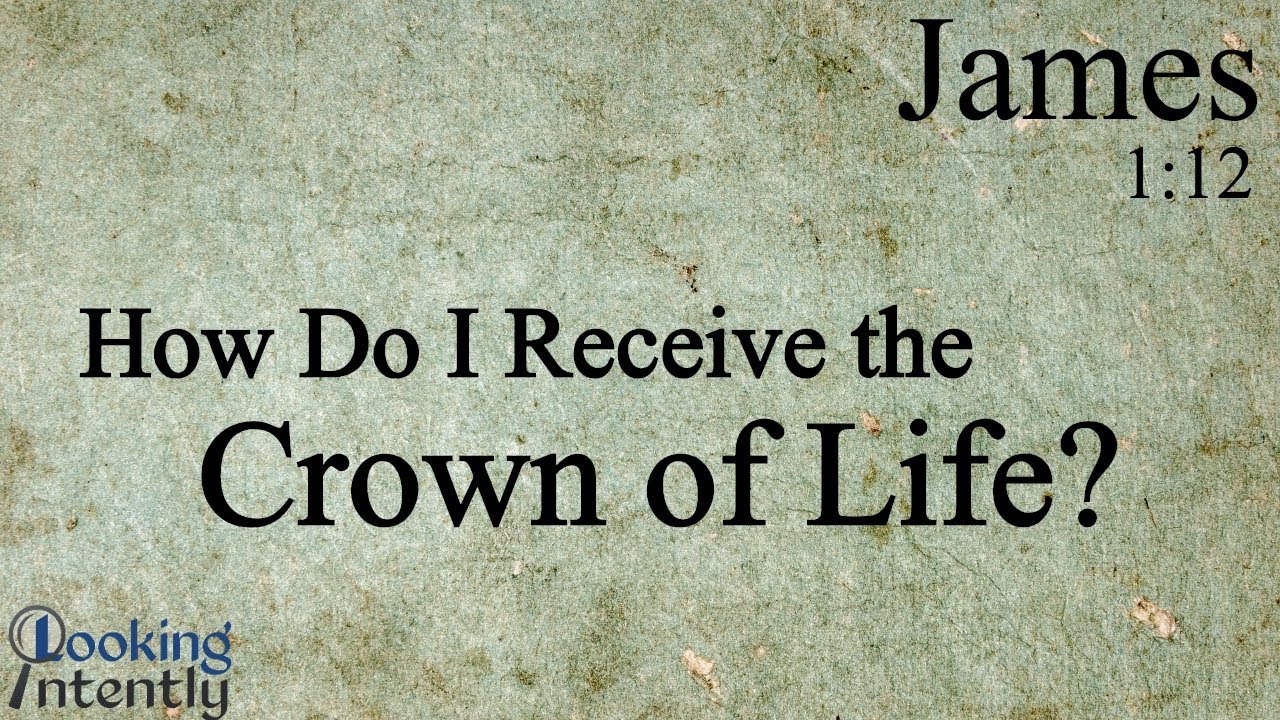 How Do I Receive the Crown of Life? (James - Video 9)