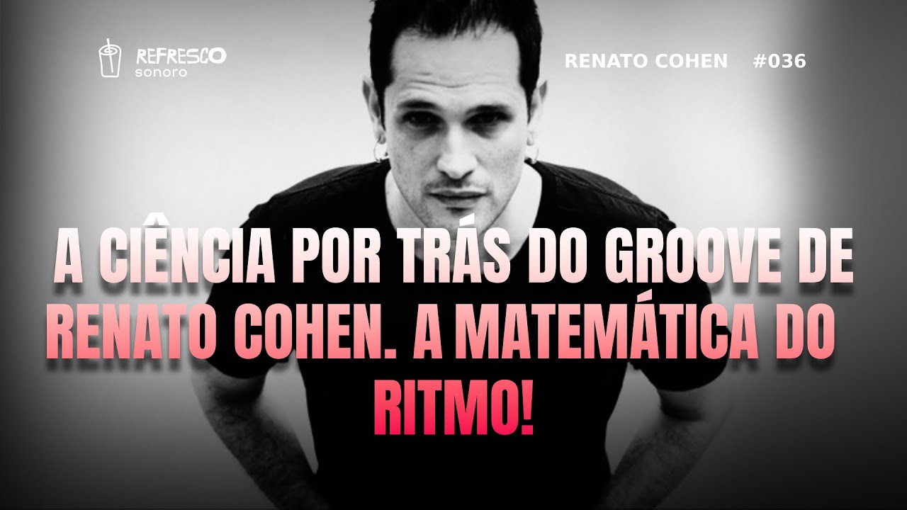 A Ciência por trás do Groove de Renato Cohen