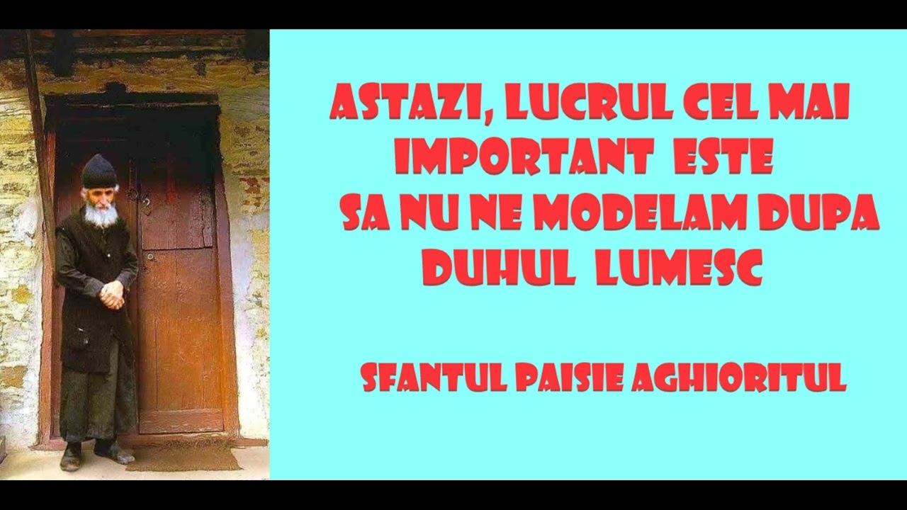 Astazi, lucrul cel mai important este sa nu ne modelam dupa duhul lumesc - Sfantul Paisie Aghioritul