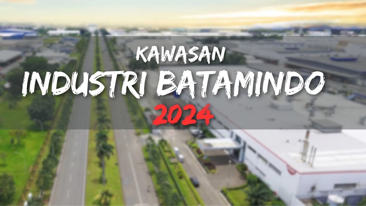 UPDATE KAWASAN INDUSTRI BATAMINDO 2024