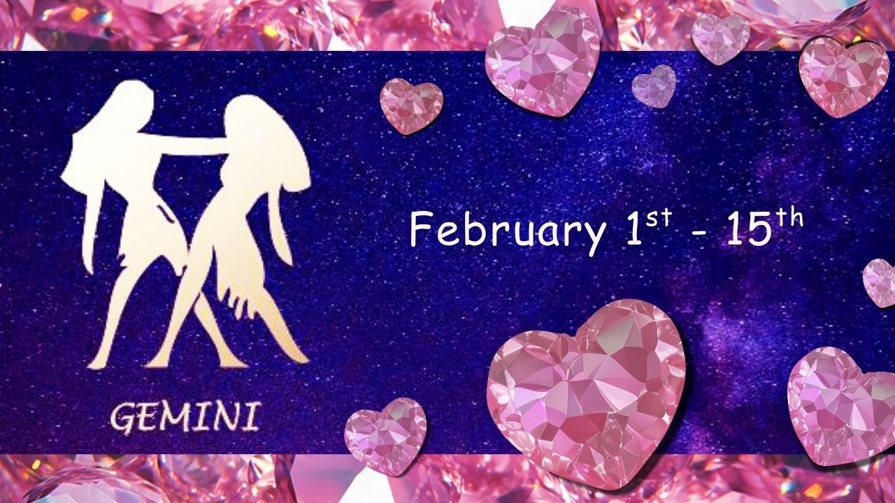 Gemini (February 1st - 15th) Hoping for a SECOND CHANCE. A SPIRITUAL CONNECTION. RECONCILIATION.