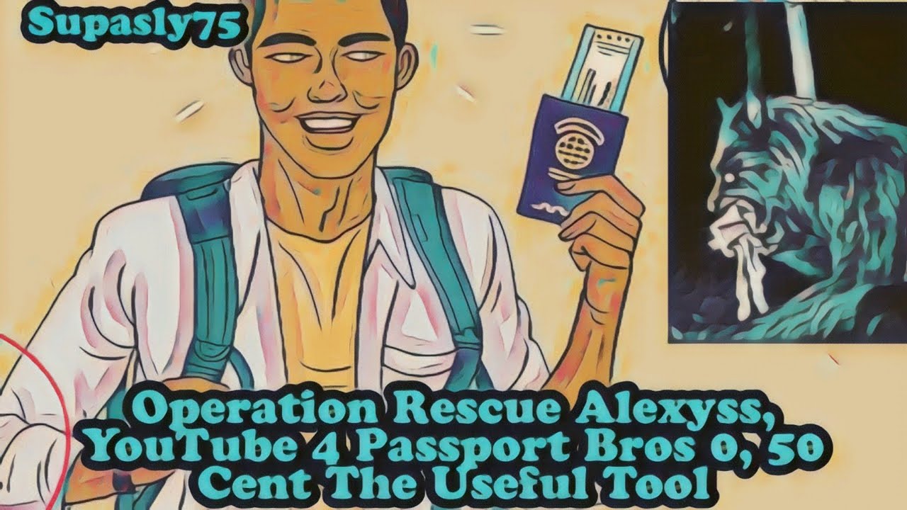 Operation Rescue Alexyss, Youtube 4 Passport Bros 0, 50 Cent The Useful Tool (Re-upload)