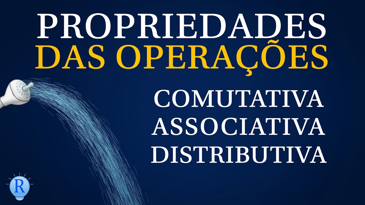 Propriedades das Operações | Comutativa, Associativa, Distributiva, Elemento Neutro
