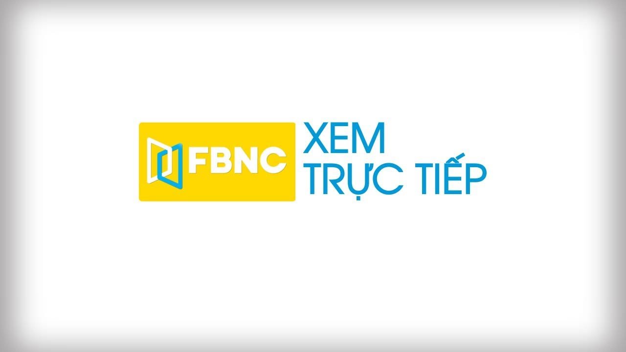 XEM TRỰC TIẾP K&Ecirc;NH FBNC TR&Ecirc;N YOUTUBE