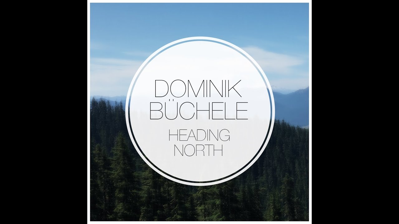 Dominik B&uuml;chele - Heading North (Official Music Video)