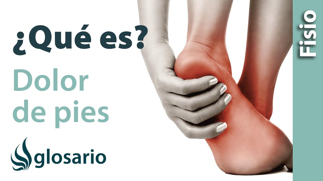 DOLOR DE PIES | &iquest;Qu&eacute; es?