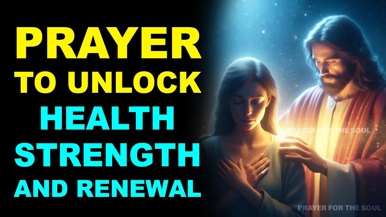PRAYER TO UNLOCK HEALTH, STRENGTH, AND RENEWAL