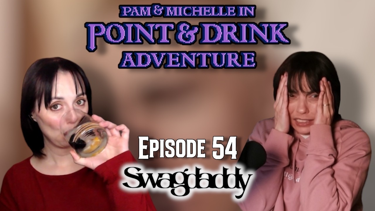 Point and Drink Adventure Episode 54 - Swag Daddy