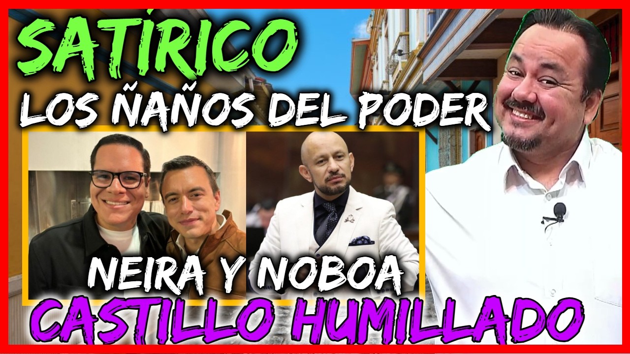 Sat&iacute;rico. Los &ntilde;a&ntilde;os de poder. Neira y Noboa. Castillo humillado