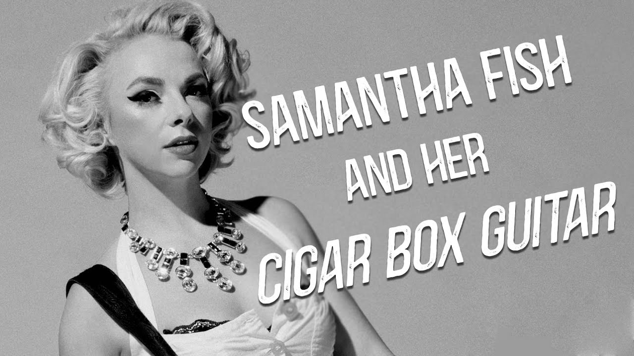 SAMANTHA FISH TALKS AND PLAYS HER CIGAR BOX GUITAR