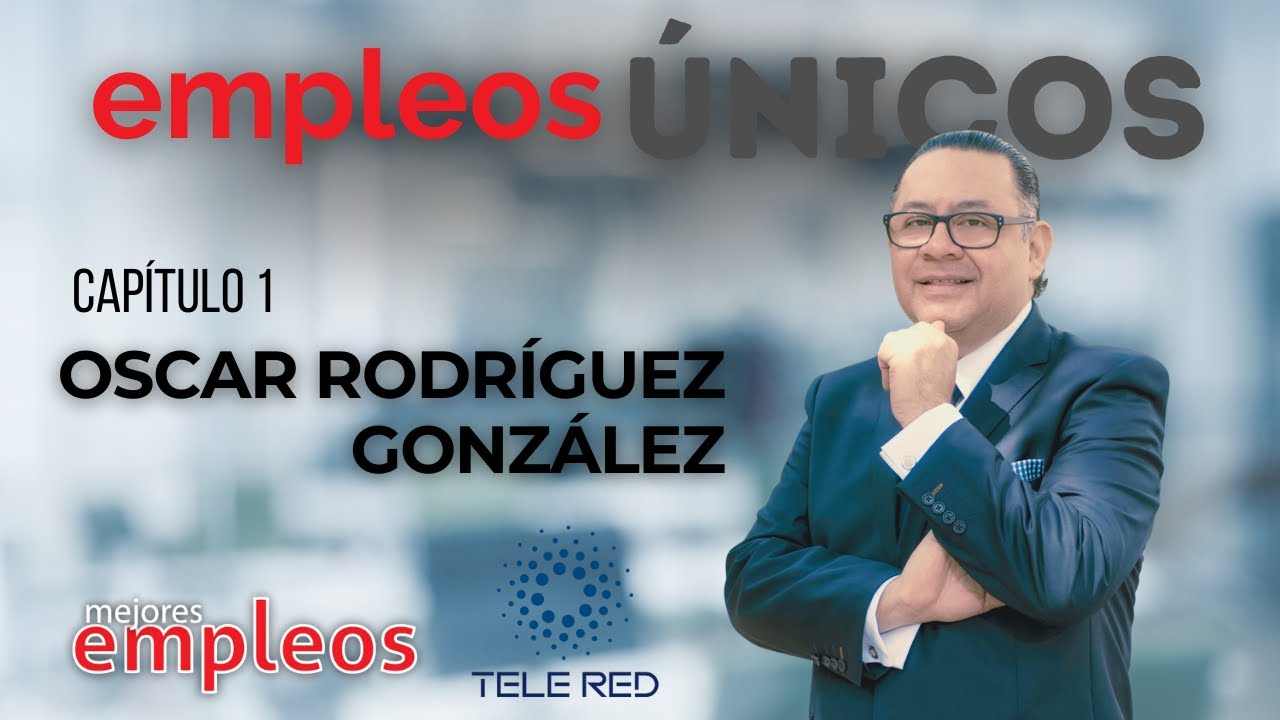 De empleados a familia laboral: la historia detrás del éxito - Empleos Únicos con Oscar Rodríguez