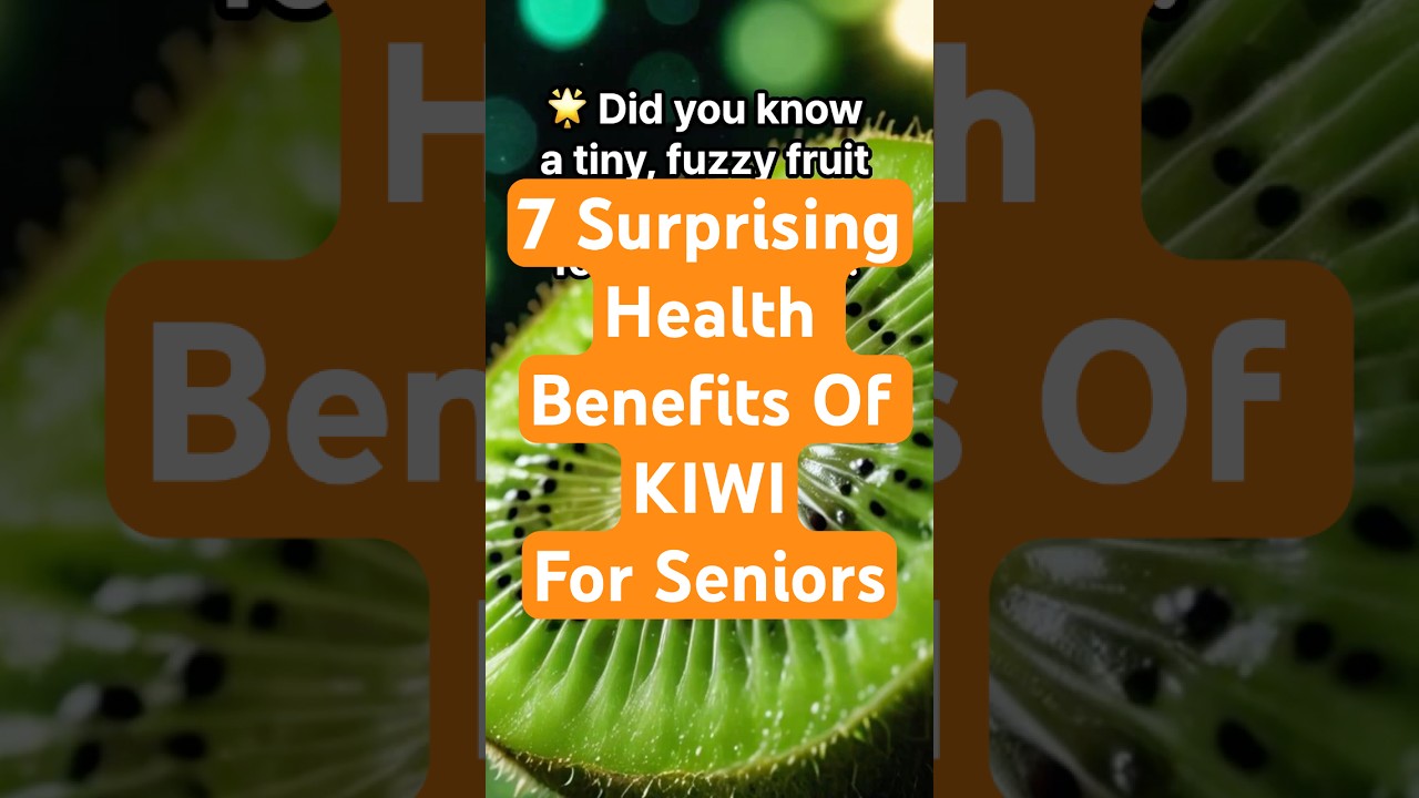 7 Surprising Health Benefits of Kiwi for Seniors!