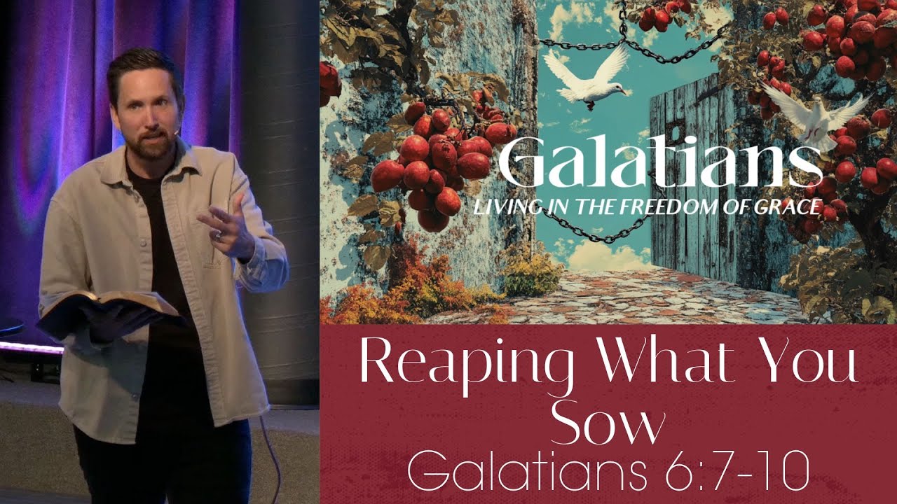 Reaping What You Sow | Galatians 6:7-10