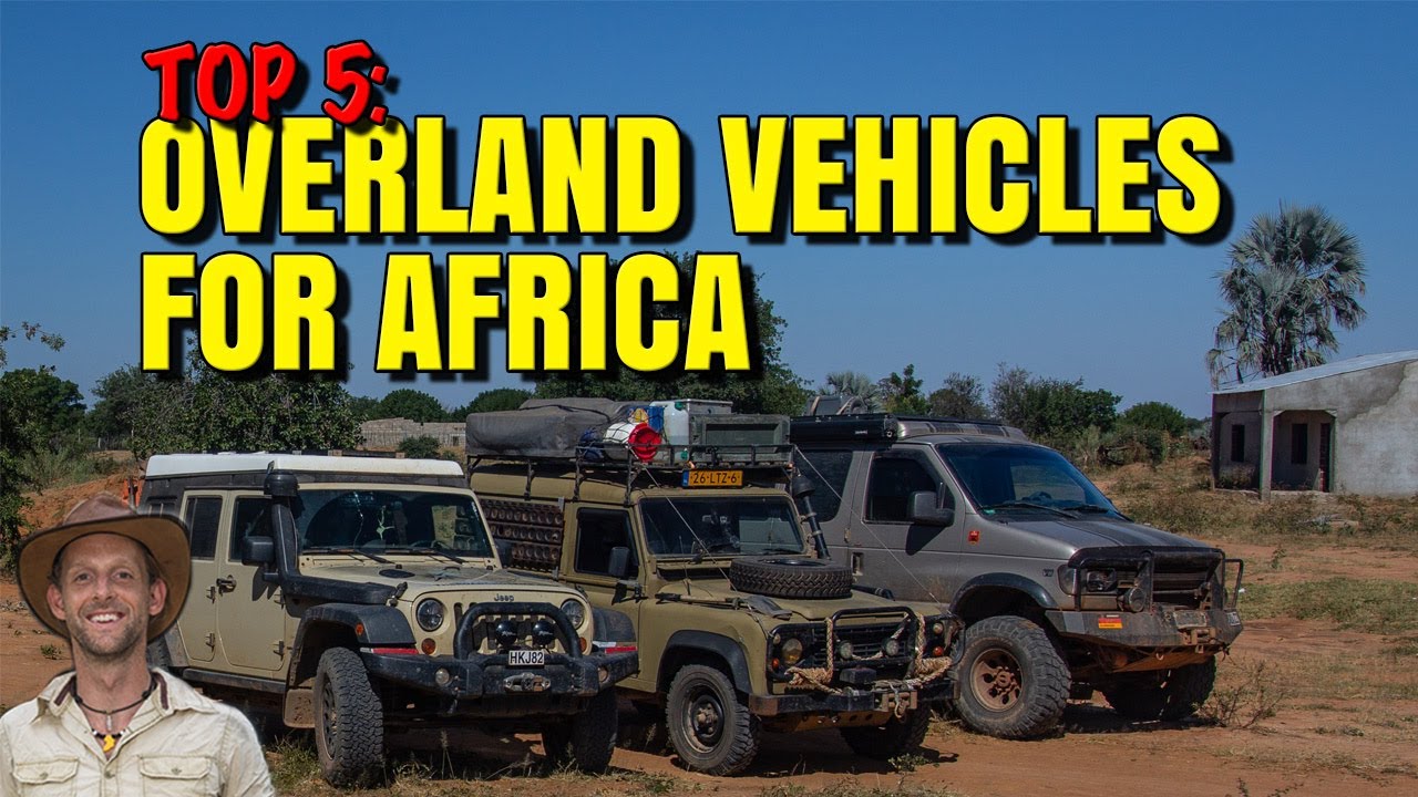 Top 5 Overland Vehicles I considered for Africa