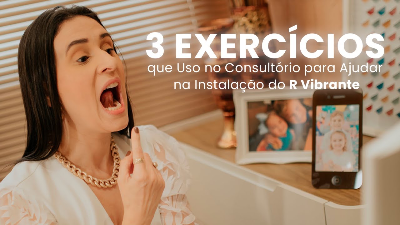 3 Exercícios que Uso no Consultório para Ajudar na Instalação do R Vibrante
