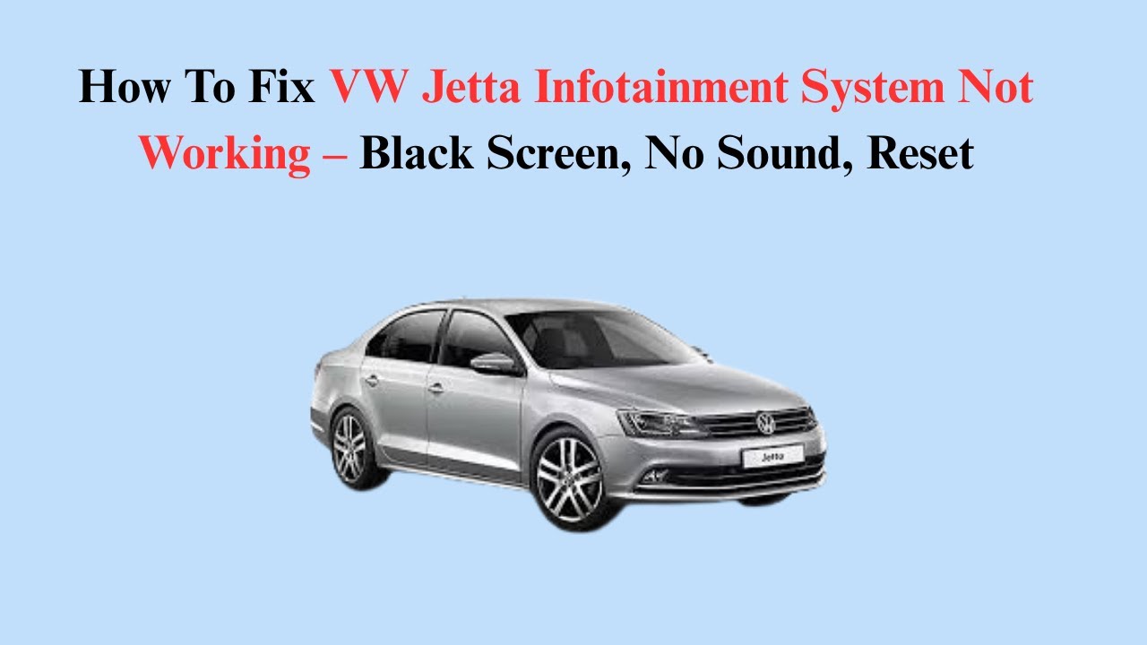 How To Fix VW Jetta Infotainment System Not Working &ndash; Black Screen, No Sound, Reset