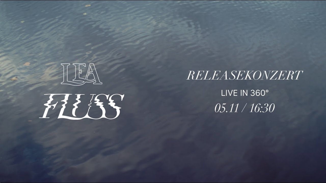 LEA - FLUSS Releasekonzert (Live in 360 Grad)