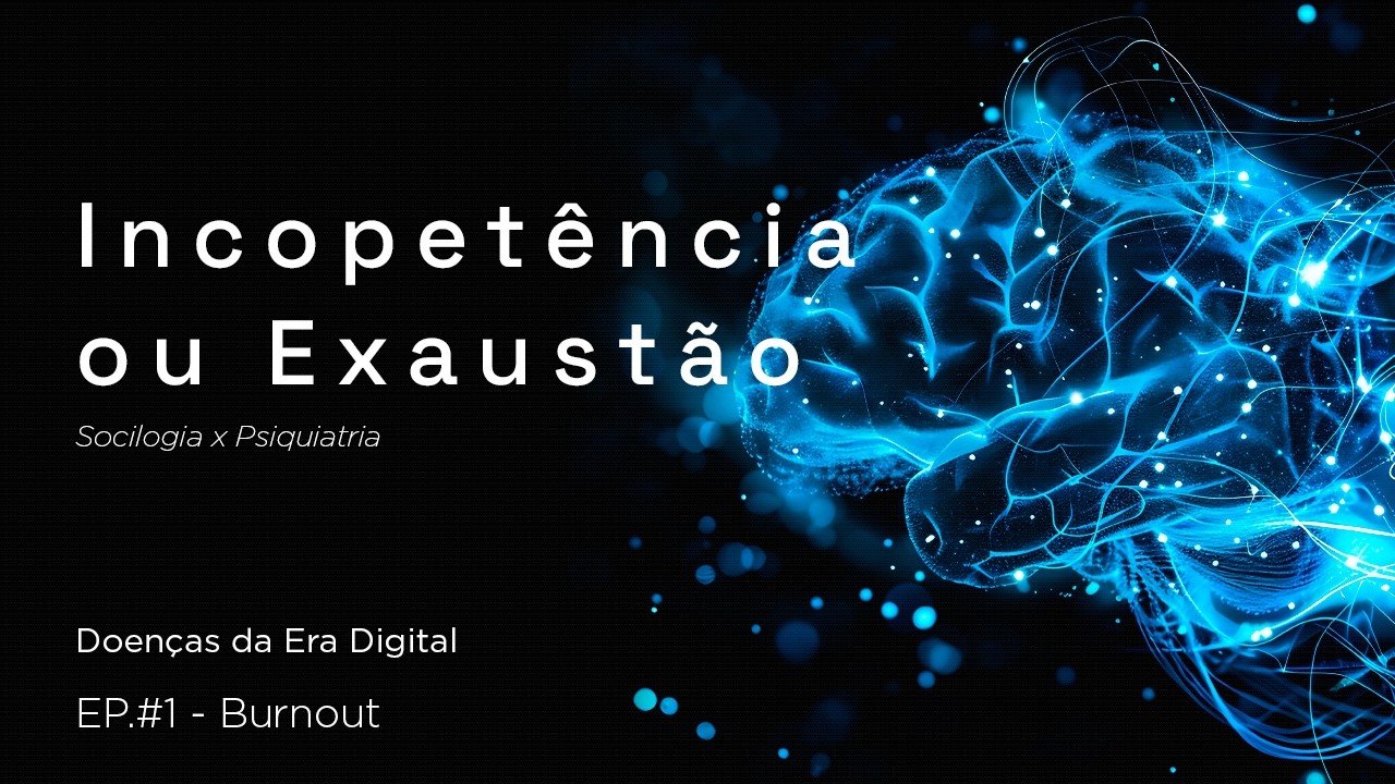 DOENÇAS DA ERA DIGITAL - BURNOUT - EP #01