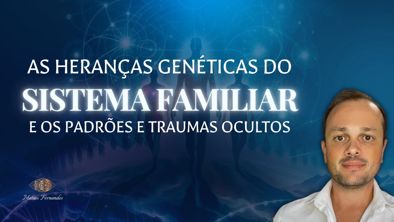 Heranças genéticas do sistema familiar, os padrões e traumas ocultos