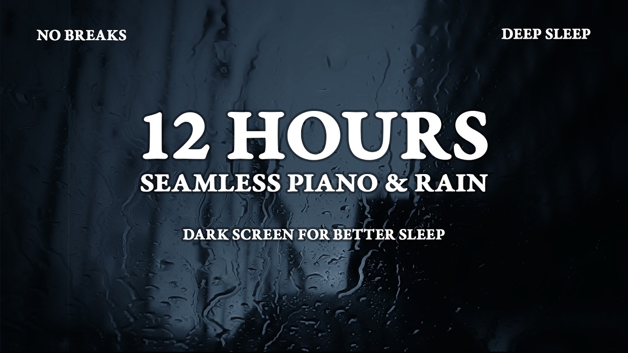Rain-Streaked Ivory: 12 Hours of Relaxing Piano & Rain Sounds for Deep Sleep, Study and Focus
