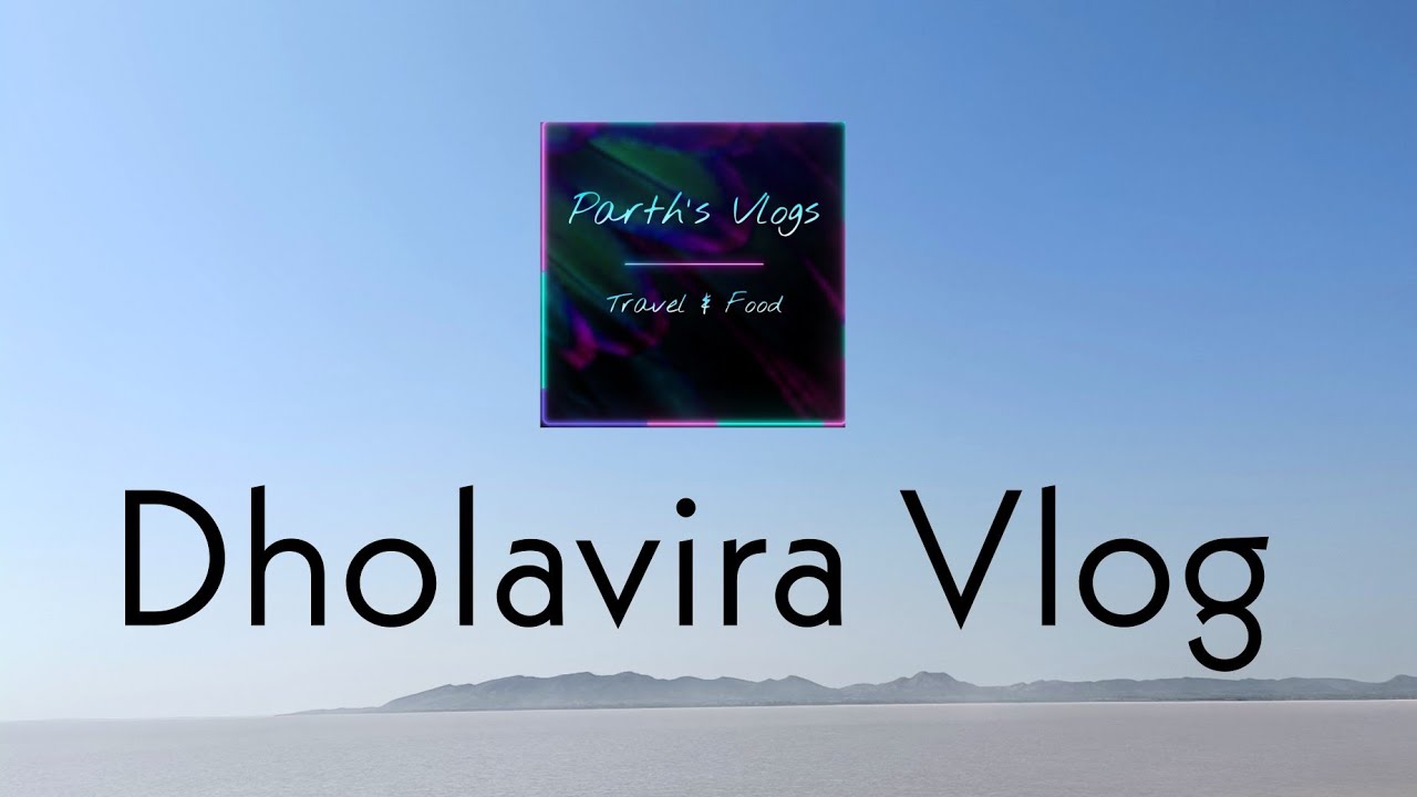 Dholavira || Vlog || Parth's Vlogs || Island Of Kutch || Chippar Point || Khadir