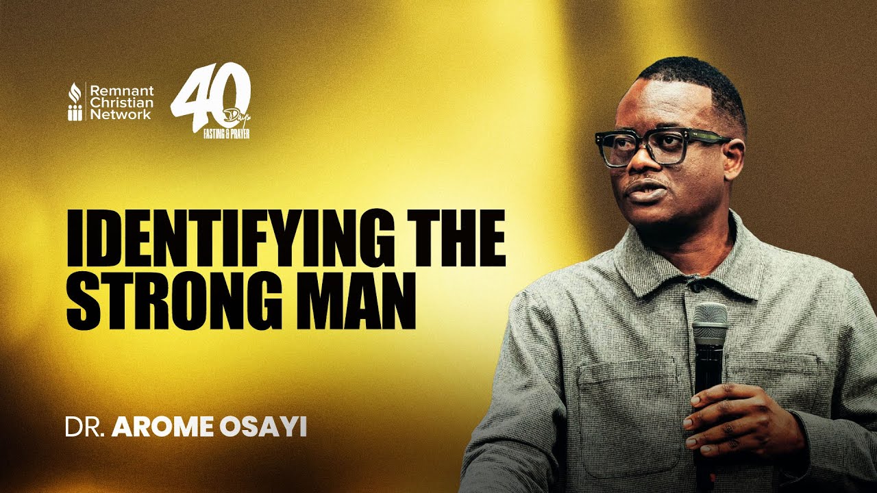 IDENTIFYING THE STRONG MAN - DR. AROME OSAYI