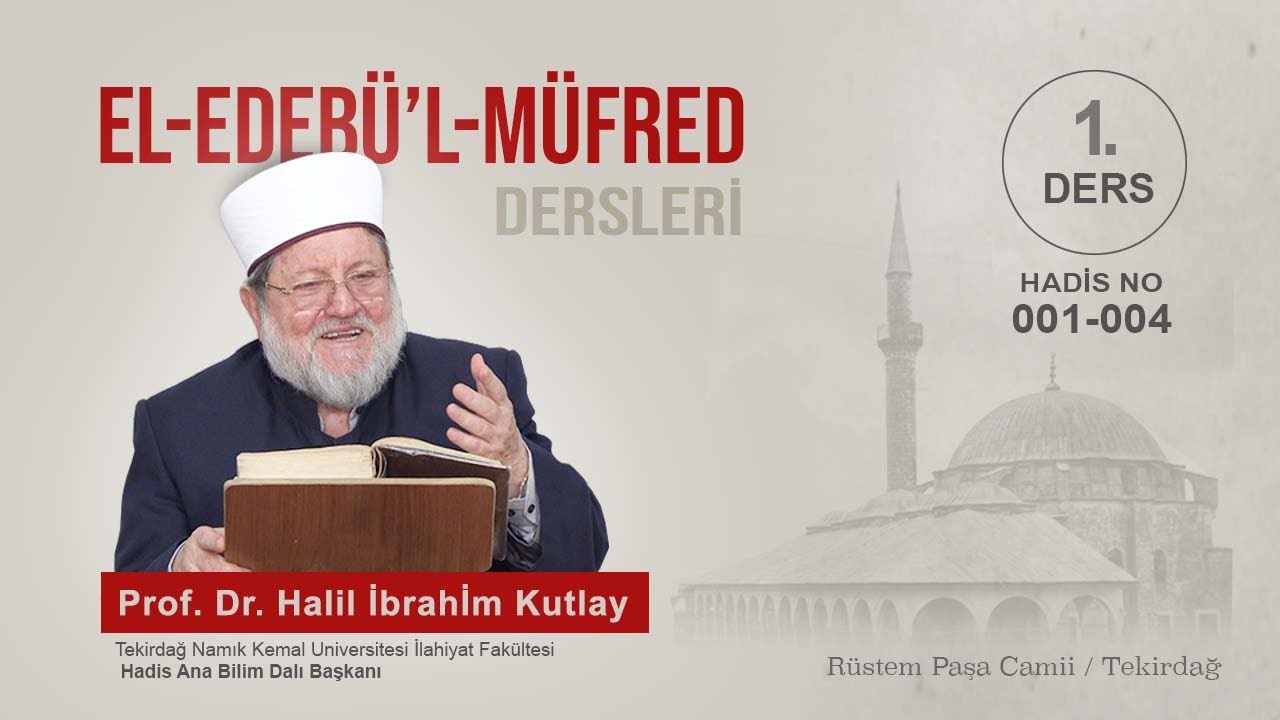 El-Edebü'l-Müfred (1. Ders)  Prof. Dr. Halil İbrahim Kutlay - Rüstempaşa Camii (Hadis No: 001-004)