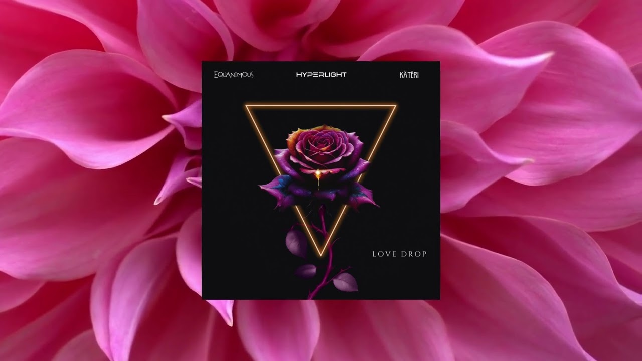Equanimous, HYPERLIGHT, K&Auml;TĒRI - Love Drop (Bronze Sun Remix)