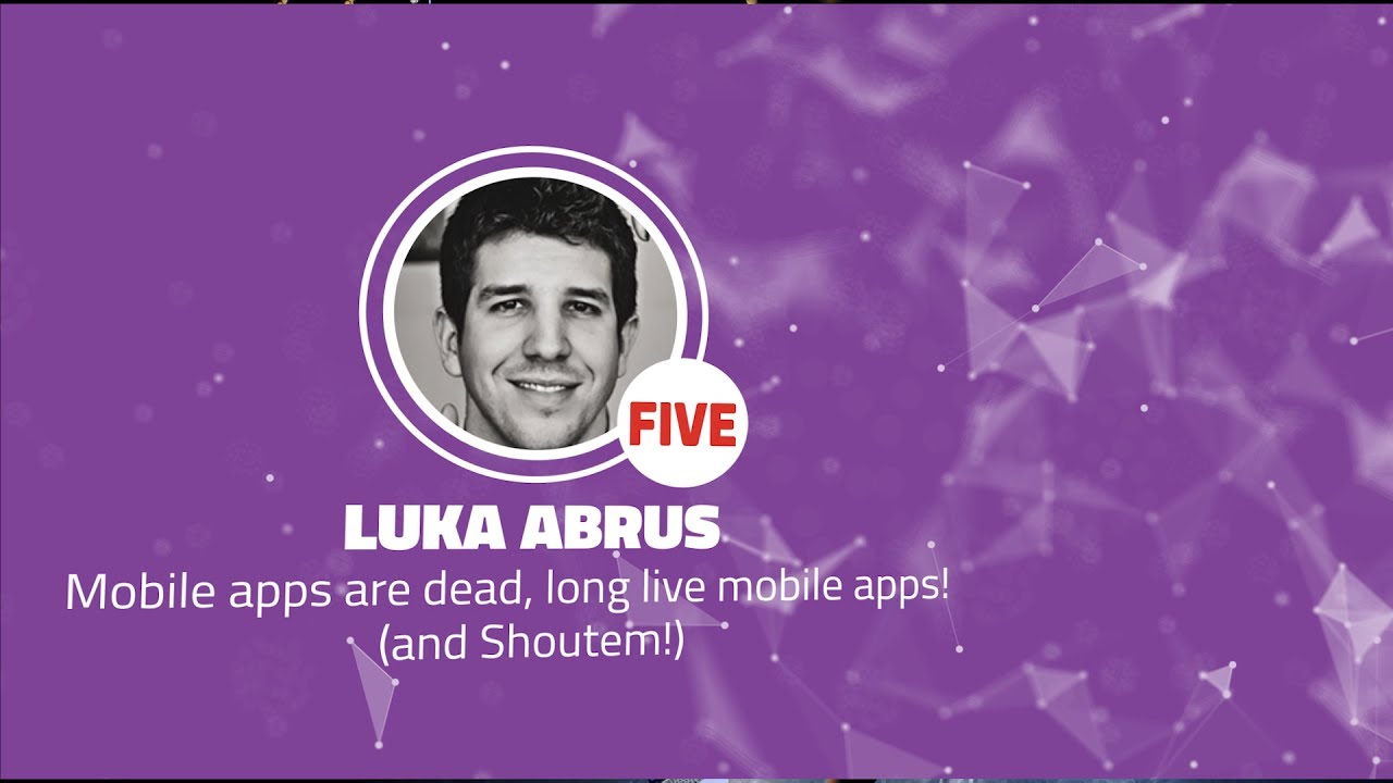Shift 2017: Mobile apps are dead, long live mobile apps! (and Shoutem!) - Luka Abrus (Five)