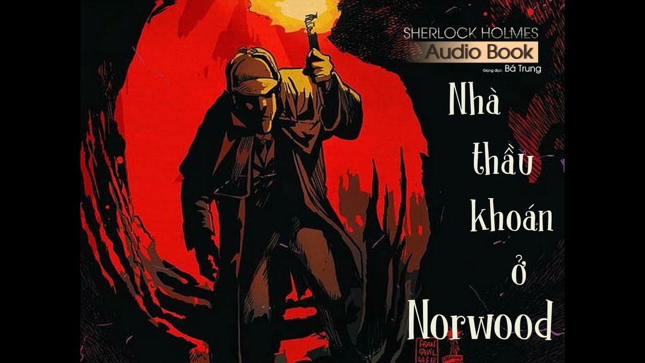Nhà thầu khoán ở Norwood - Truyện ngắn Sherlock Holmes - Giọng đọc Bá Trung