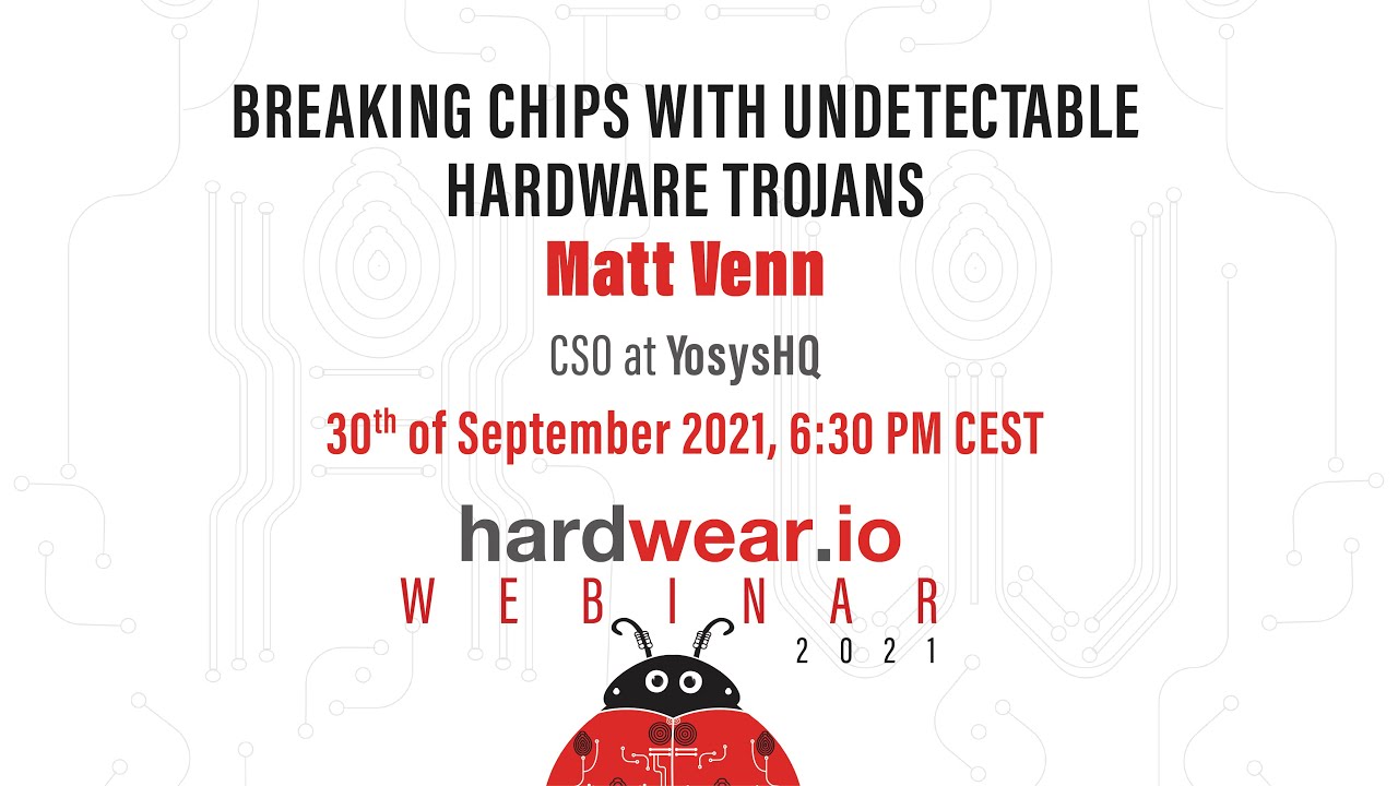 Breaking chips with undetectable hardware trojans | Matt Venn | hardwear.io webinars 2021
