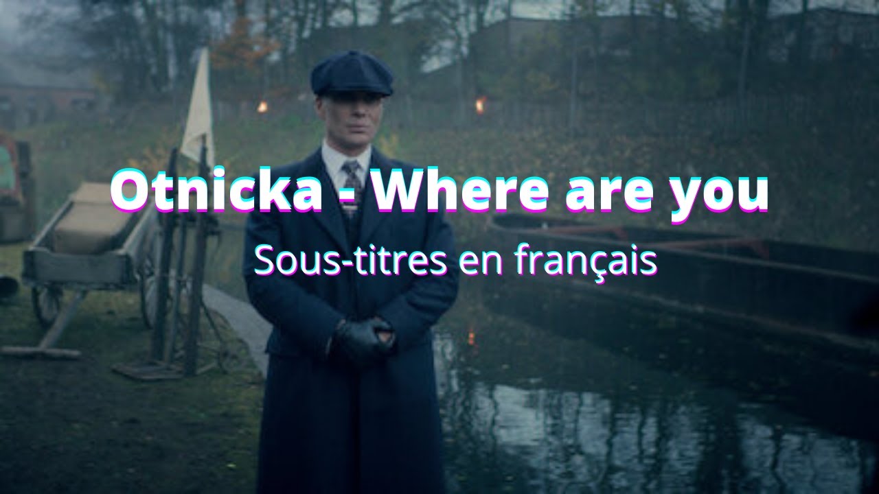 Otnicka - Where Are You | Peaky Blinder (sous-titres en français)