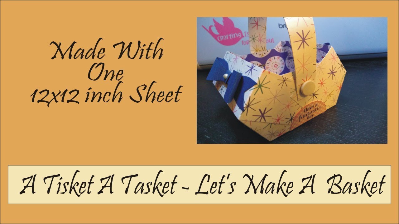 A Tisket A Tasket  -  Let's Make a Basket From a 12x12 sheet