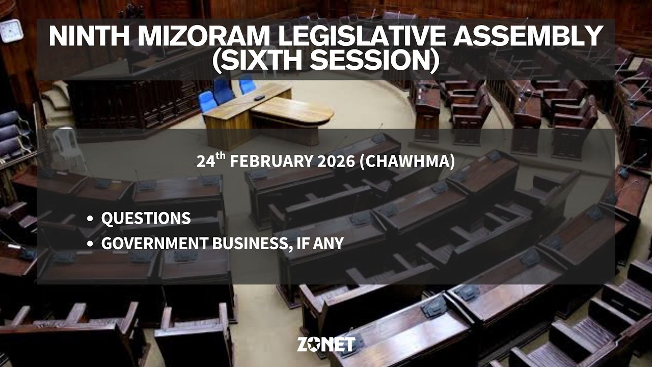 6TH SESSION OF THE NINTH MIZORAM LEGISLATIVE ASSEMBLY | 24th FEBRUARY 2026 (CHAWHNU) | LIVE
