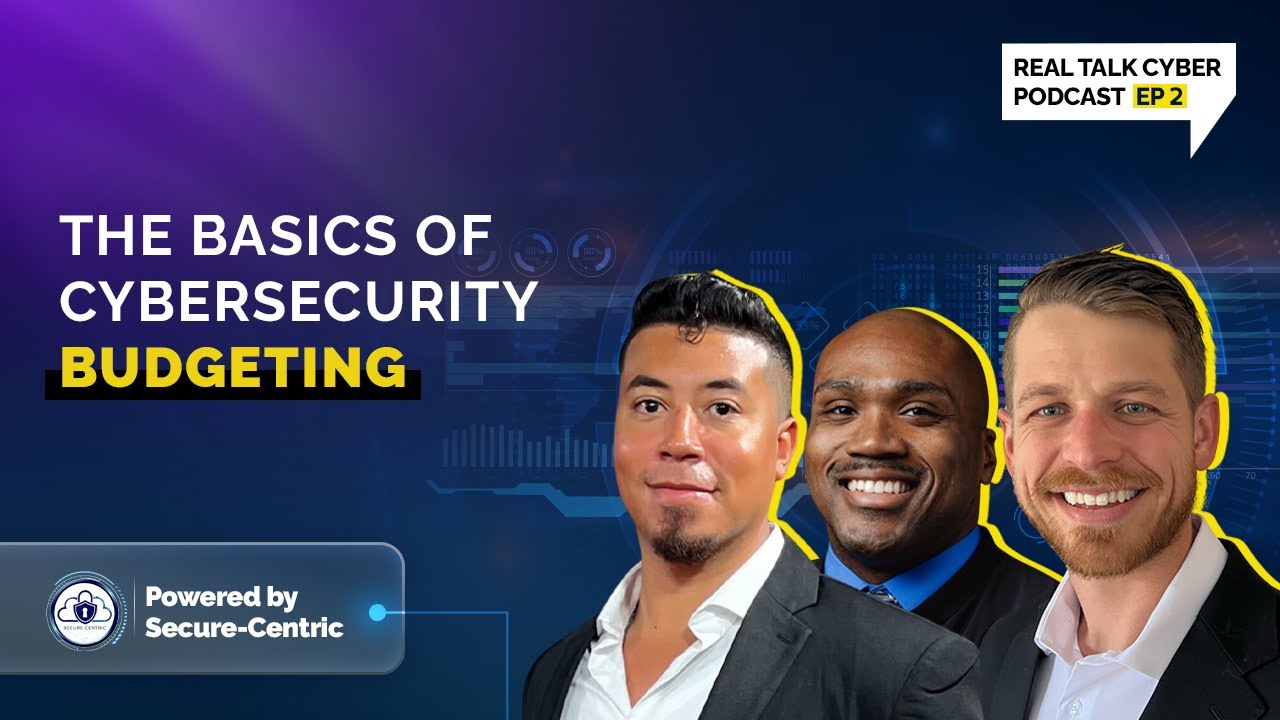 The Basics of Cybersecurity Budgeting | Real Talk Cyber Podcast #2