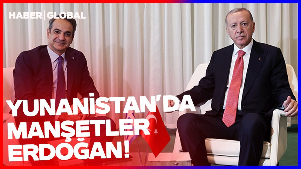 Yunanistan'da Manşetler Erdoğan! Dikkat Çeken 
